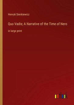 Quo Vadis; A Narrative of the Time of Nero - Sienkiewicz, Henryk