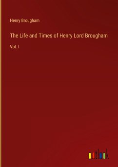 The Life and Times of Henry Lord Brougham