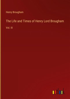 The Life and Times of Henry Lord Brougham - Brougham, Henry