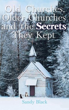 Old Churches, Older Churches and the Secrets They Kept - Black, Sandy