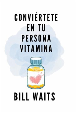 Conviértete en tu persona vitamina - Waits, Bill