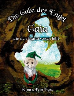 Die Gabe der Engel - Gaia die den Naturwesen hilft - Kunz, Myrta