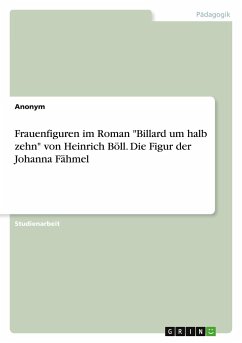 Frauenfiguren im Roman &quote;Billard um halb zehn&quote; von Heinrich Böll. Die Figur der Johanna Fähmel