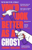 You'd Look Better as a Ghost (eBook, ePUB) You'd Look Better as a Ghost (eBook, ePUB)