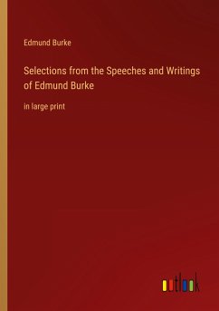 Selections from the Speeches and Writings of Edmund Burke - Burke, Edmund