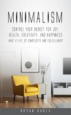 Minimalism: Control Your Budget for Joy, Health, Creativity, and Happiness (Have a Life of Simplicity and Fulfillment)