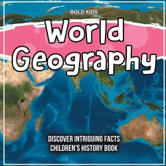 World Geography Discover Intriguing Facts Children's History Book - Kids, Bold