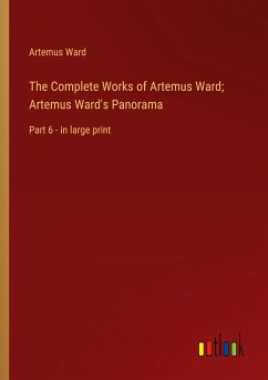 The Complete Works of Artemus Ward; Artemus Ward's Panorama - Ward, Artemus