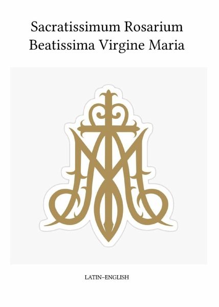 Sacratissimum Rosarium Beatissima Virgine Maria (Latin-English) Sacratissimum Rosarium Beatissima Virgine Maria (Latin-English)