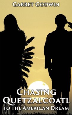 Chasing Quetzalcoatl to the American Dream - Godwin, Garret Thomas