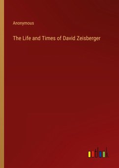 The Life and Times of David Zeisberger - Anonymous