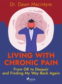Living with Chronic Pain: From OK to Despair and Finding My Way Back Again (eBook, ePUB) Living with Chronic Pain: From OK to Despair and Finding My Way Back Again (eBook, ePUB)