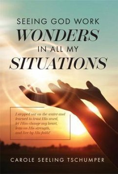 Seeing God Work Wonders In All My Situations (eBook, ePUB) - Tschumper, Carole Seeling
