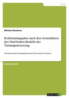 Krafttrainingsplan nach den Grundsätzen des Fünf-Stufen-Modells der Trainingssteuerung - Busekros, Michael