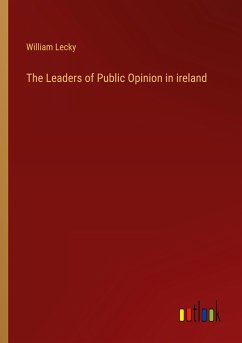 The Leaders of Public Opinion in ireland - Lecky, William