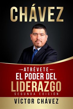 ATRÉVETE, El poder del liderazgo - Chávez, Víctor