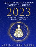2023 Quantum Human Design(TM) Evolution Guide: Using Solar Transits to Design Your Year (eBook, ePUB)