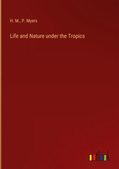 Life and Nature under the Tropics - H. M.; Myers, P.