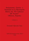 Armamento, Guerra y Sociedad en la Necrópolis Ibérica de &quote;El Cabecico del Tesoro&quote; (Murcia, España), Volumen ii