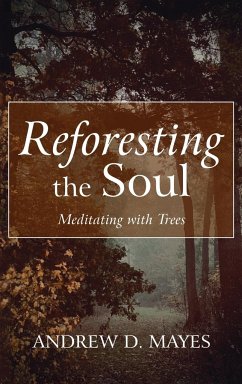 Reforesting the Soul - Mayes, Andrew D.