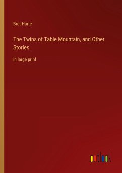 The Twins of Table Mountain, and Other Stories - Harte, Bret