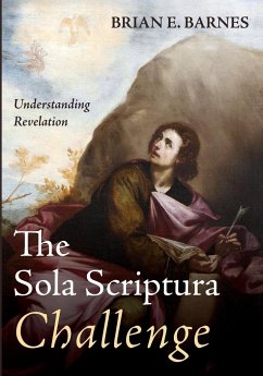 The Sola Scriptura Challenge - Barnes, Brian E.
