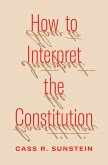 How to Interpret the Constitution (eBook, ePUB)