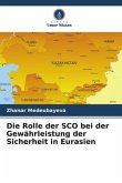 Die Rolle der SCO bei der Gewährleistung der Sicherheit in Eurasien Die Rolle der SCO bei der Gewährleistung der Sicherheit in Eurasien