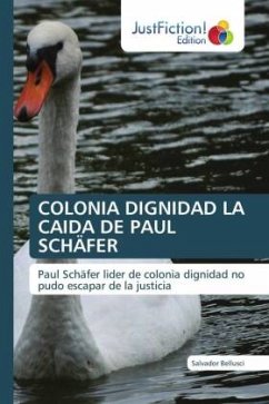 COLONIA DIGNIDAD LA CAIDA DE PAUL SCHÄFER - Bellusci, Salvador