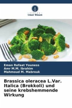 Brassica oleracea L.Var. Italica (Brokkoli) und seine krebshemmende Wirkung - Youness, Eman Refaat;Ibrahim, Amr M.M.;Mabrouk, Mahmoud M.