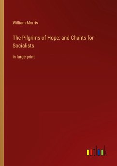 The Pilgrims of Hope; and Chants for Socialists - Morris, William