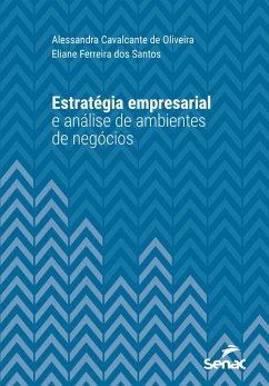 Estratégia empresarial e análise de ambientes de negócios (eBook, ePUB) - Oliveira, Alessandra Cavalcante de; Santos, Eliane Ferreira dos