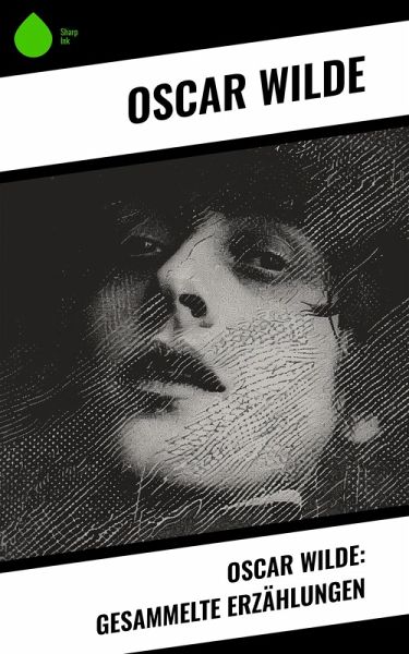Oscar Wilde: Gesammelte Erzählungen (eBook, ePUB) Oscar Wilde: Gesammelte Erzählungen (eBook, ePUB)