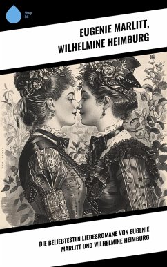 Cover Die beliebtesten Liebesromane von Eugenie Marlitt und Wilhelmine Heimburg (eBook, ePUB)