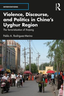 Violence, Discourse, and Politics in China's Uyghur Region (eBook, ePUB) - Rodríguez-Merino, Pablo A.