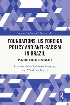 Foundations, US Foreign Policy and Anti-Racism in Brazil (eBook, ePUB) - Cancelli, Elizabeth; Mesquita, Gustavo; Chaves, Wanderson
