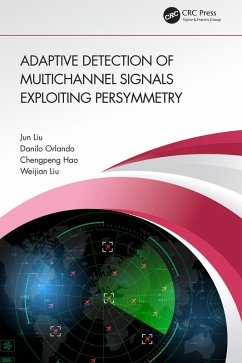 Adaptive Detection of Multichannel Signals Exploiting Persymmetry (eBook, PDF) - Liu, Jun; Orlando, Danilo; Hao, Chengpeng; Liu, Weijian