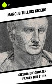 Cicero: Die großen Fragen der Ethik (eBook, ePUB)