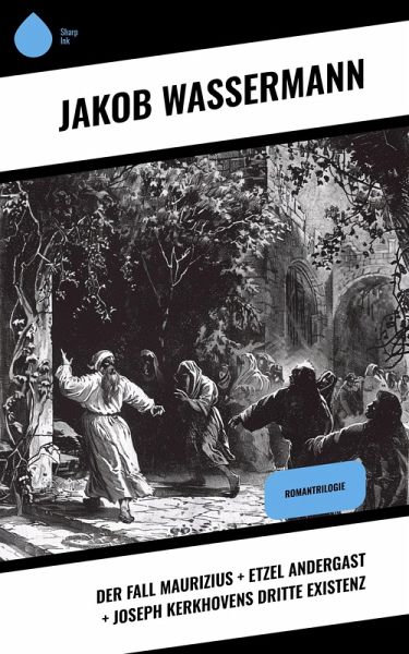 Der Fall Maurizius + Etzel Andergast + Joseph Kerkhovens dritte Existenz (eBook, ePUB)