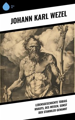 Cover Lebensgeschichte Tobias Knauts, des Weisen, sonst der Stammler genannt (eBook, ePUB)