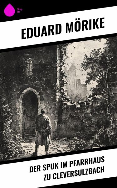 Der Spuk im Pfarrhaus zu Cleversulzbach (eBook, ePUB) Der Spuk im Pfarrhaus zu Cleversulzbach (eBook, ePUB)