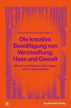 Die kreative Bewältigung von Verzweiflung, Hass und Gewalt - Holm-Hadulla, Rainer Matthias