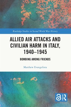 Allied Air Attacks and Civilian Harm in Italy, 1940-1945 (eBook, PDF) - Evangelista, Matthew
