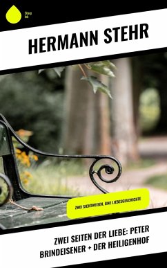 Zwei Seiten der Liebe: Peter Brindeisener + Der Heiligenhof (eBook, ePUB) - Stehr, Hermann