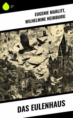 Das Eulenhaus (eBook, ePUB) - Marlitt, Eugenie; Heimburg, Wilhelmine