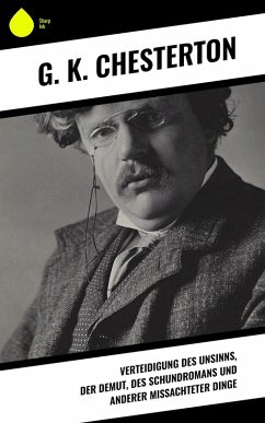 Verteidigung des Unsinns, der Demut, des Schundromans und anderer mißachteter Dinge (eBook, ePUB) - Chesterton, G. K.
