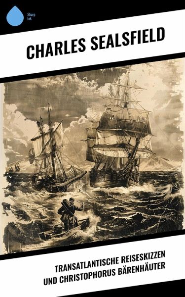 Transatlantische Reiseskizzen und Christophorus Bärenhäuter (eBook, ePUB)