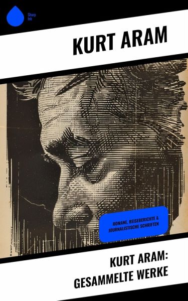 Kurt Aram: Gesammelte Werke (eBook, ePUB) Kurt Aram: Gesammelte Werke (eBook, ePUB)