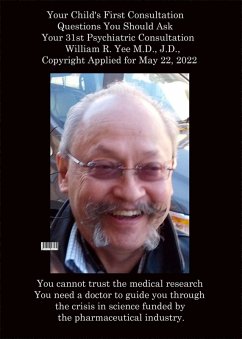 Your Child's First Consultation Questions You Should Ask Your 31st Psychiatric Consultation William R. Yee M.D., J.D., Copyright Applied for May 22, 2022 (eBook, ePUB) - Yee, William