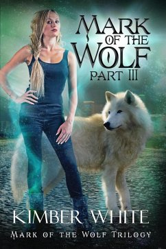 Mark of the Wolf: Part Three (Mark of the Wolf Trilogy, #3) (eBook, ePUB) - White, Kimber